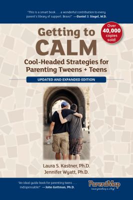 Getting to Calm : Cool-Headed Strategies for Parenting Tweens + Teens