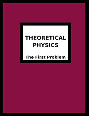 Theoretical Physics : The First Problem: the First Problem