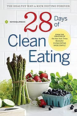 28 Days of Clean Eating : The Healthy Way to Kick Dieting Forever