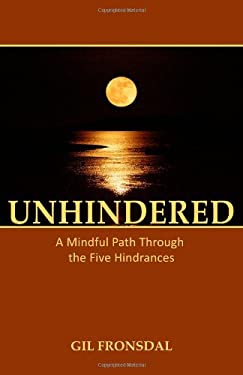 Unhindered : A Mindful Path Through the Five Hindrances