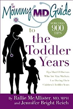 The Mommy MD Guide to the Toddler Years : More Than 900 Tips That 62 Doctors Who Are Also Mothers Use During Their Children's Toddler Years