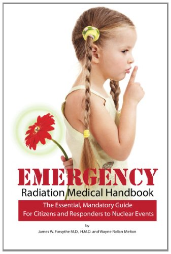 Emergency Radiation Medical Handbook : The Essential, Mandatory Guide for Citizens and Responders to Nuclear Events