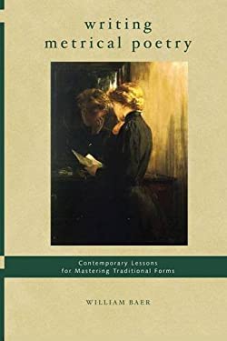 Writing Metrical Poetry : Contemporary Lessons for Mastering Traditional Forms