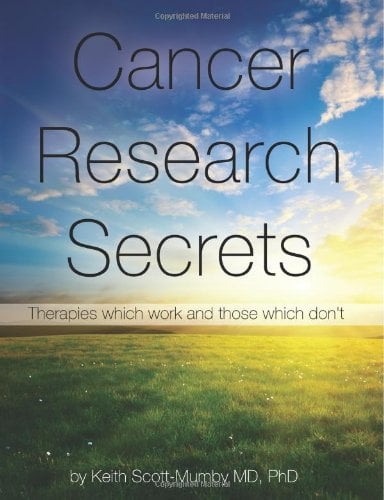 Cancer Research Secrets : Therapies Which Work and Those Which Don't
