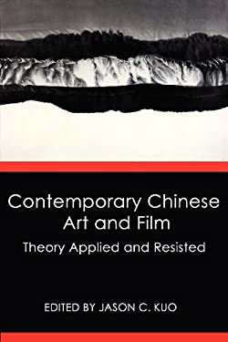 Contemporary Chinese Art and Film : Theory Applied and Resisted