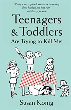 Teenagers and Toddlers Are Trying to Kill Me! : Based on a True Story