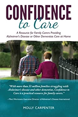 Confidence to Care [U. K. Edition] : A Resource for Family Caregivers Providing Alzheimer's Disease or Other Dementias Care at Home