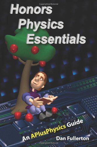 Honors Physics Essentials : An APlusPhysics Guide to High School Physics