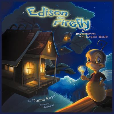 Edison the Firefly and the Invention of the Light Bulb
