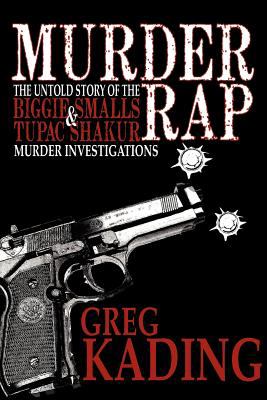 Murder Rap : The Untold Story of the Biggie Smalls and Tupac Shakur Murder Investigations