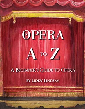 Opera a to Z : A Beginner's Guide to Opera