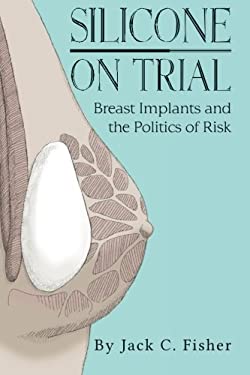 Silicone on Trial : Breast Implants and the Politics of Risk