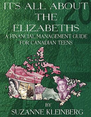 It's All about the Elizabeths : A Financial Management Guide for Canadian Teens