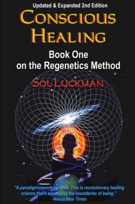 Conscious Healing : Book One on the Regenetics Method