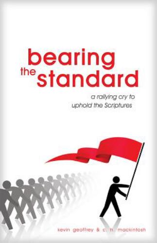 Bearing the Standard : A Rallying Cry to Uphold the Scriptures