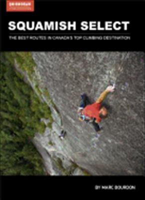 Squamish Select : The Best Routes in Canada's Top Climbing Destination