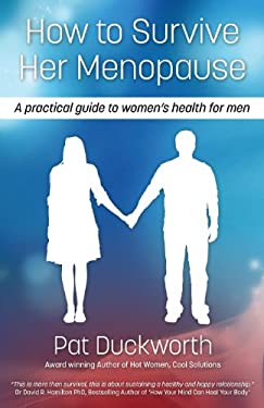How to Survive Her Menopause - a Practical Guide to Women's Health for Men