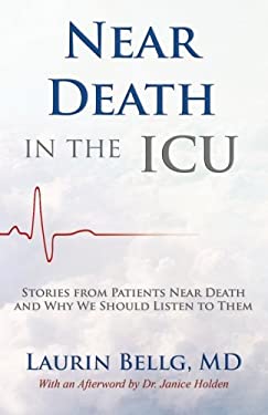 Near Death in the ICU : Stories from Patients near Death and Why We Should Listen to Them
