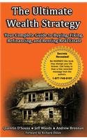 The Ultimate Wealth Strategy : Your Complete Guide to Buying, Fixing, Refinancing, and Renting Real Estate