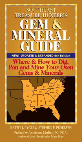 Southeast Treasure Hunter's Gem and Mineral Guide (6th Edition) : Where and How to Dig, Pan and Mine Your Own Gems and Minerals