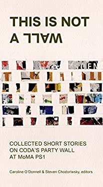 This Is Not a Wall : Collected Short Stories on the MoMA PS1 Party Wall