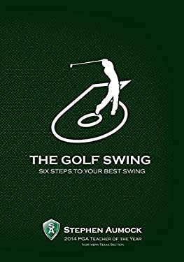 The Golf Swing : 6 Simple Steps to Your Best Swing