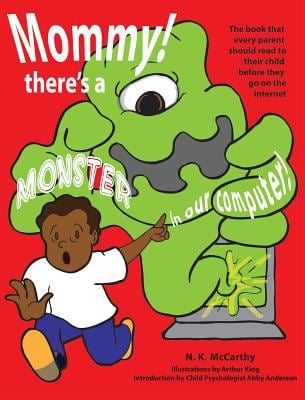 Mommy! There's a Monster in Our Computer : The Book Every Parent Should Read to Their Child Before They Go on the Internet