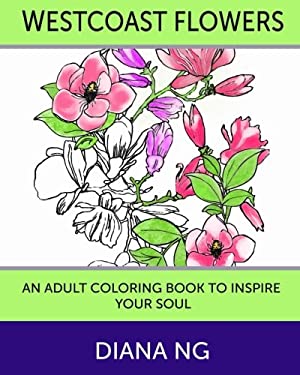 Westcoast Flowers : An Adult Coloring Book to Inspire Your Soul