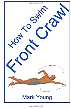 How to Swim Front Crawl : A Step-By-Step Guide for Beginners Learning Front Crawl Technique
