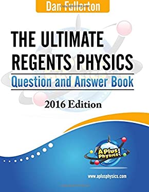 The Ultimate Regents Physics Question and Answer Book : 2016 Edition