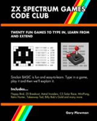 ZX Spectrum Games Code Club : Twenty Fun Games to Code and Learn