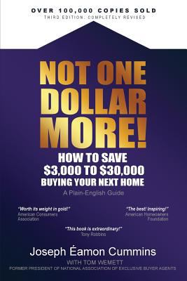 Not One Dollar More! How to Save $3,000 to $30,000 Buying Your Next Home : Completely New 2018 Edition (Available Nov 2017)