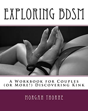 Exploring Bdsm : A Workbook for Couples (or More!) Discovering Kink