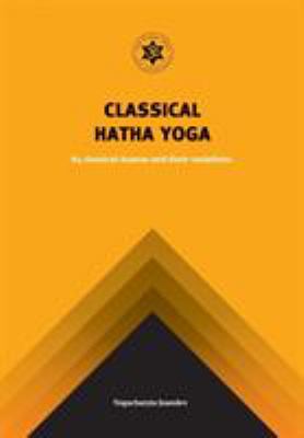 Classical Hatha Yoga : 84 Classical Asanas and Their Variations