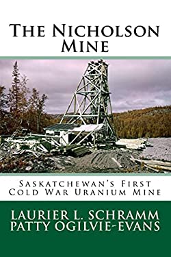 The Nicholson Mine : Saskatchewan's First Cold War Uranium Mine