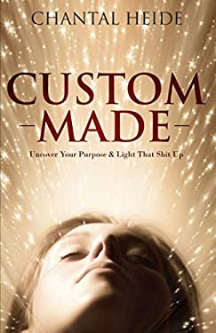 Custom Made : Find Your Purpose, Light That Shit Up