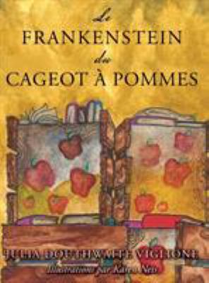 Le Frankenstein du Cageot à Pommes : Ou Comment le Monstre Est Né, de Source (presque) Sûre