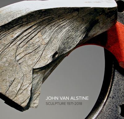 John Van Alstine: : Sculpture 1971-2018
