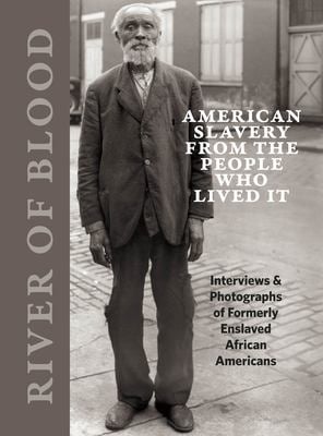 River of Blood : The Story of American Slavery from the People Who Lived It