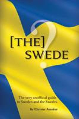 [the] Swede : The Very Unofficial Guide to the Swedes