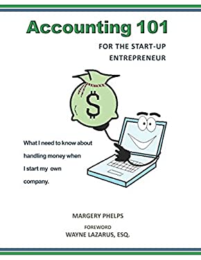 Accounting 101 for the Start-Up Entrepreneur : What I Need to Know about Handling Money When I Start My Own Company