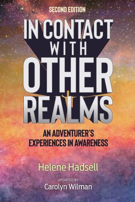 In Contact with Other Realms : An Adventurer's Experiences in Awareness