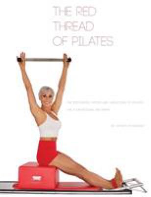 The Red Thread of Pilates- the Integrated System and Variations of Pilates : The FOUNDATIONAL REFORMER: the FOUNDATIONAL REFORMER