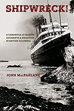 Shipwreck! : A Chronicle of Marine Accidents and Disasters in British Columbia