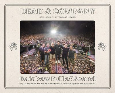 Dead and Company: Rainbow Full of Sound : 2015-2023: the Touring Years