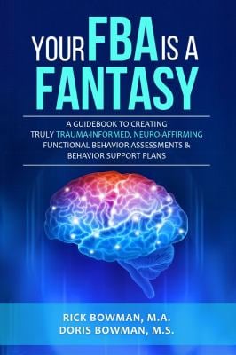 Your FBA Is a Fantasy! : A Guidebook to Creating Truly Trauma-Informed, Neuro-Affirming Functional Behavior Assessments & Behavior Support Plans