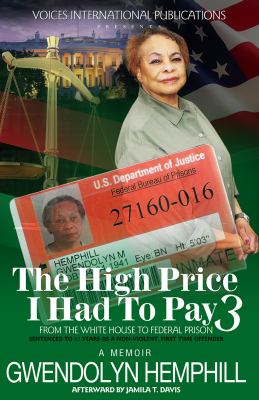 The High Price I Had to Pay 3 : From the White House to Federal Prison: Sentenced to 11 Years As a Non-Violent, First Time Offender a Memoir