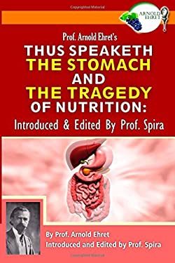 Prof. Arnold Ehret's Thus Speaketh the Stomach : Introduced and Edited by Prof. Spira