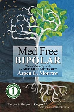 Med Free Bipolar : Thrive Naturally with the Med Free Method(tm)