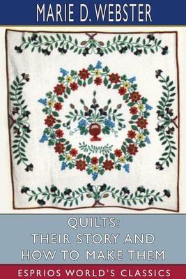 Quilts : Their Story and How to Make Them (Esprios Classics)